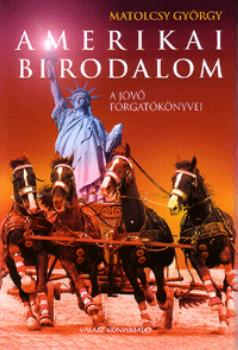 Matolcsy Gy�rgy - Amerikai birodalom