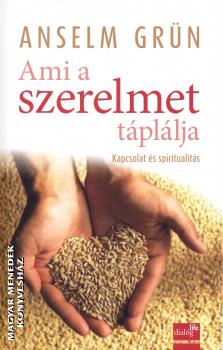 Anselm Grn - Ami a szerelmet tpllja