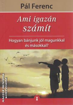 Pál Ferenc - Ami igazán számít