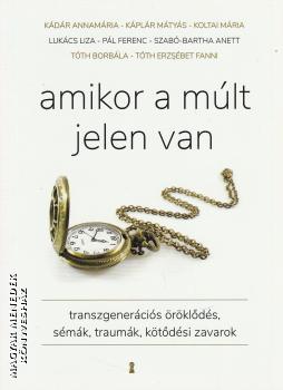 K�d�r Annam�ria K�pl�r M�ty�s Koltai M�ria Luk�cs Liza P�l Ferenc Szab� Bartha Anett T�th Borb�la T�th Erzs�bet Fanni - Amikor a m�lt jelen van