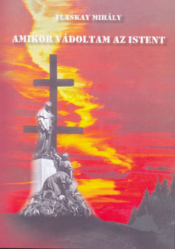 Flaskay Mih�ly - Amikor v�doltam az Istent