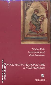 Brny Attila Laszlovszky Jzsef Papp Zsuzsanna - Angol-Magyar kapcsolatok a kzpkorban