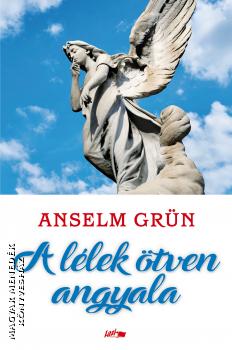 Anselm Grn - A llek tven angyala