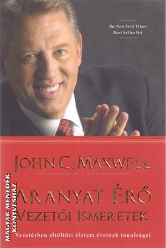 John Maxwell - Aranyat érő vezetői ismeretek