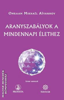 Omraam Mikhael Aivanhov - Aranyszablyok a mindennapi lethez