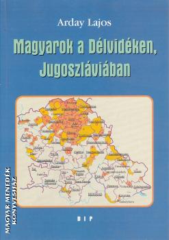 Arday Lajos - Magyarok a Dlvidken, Jugoszlviban