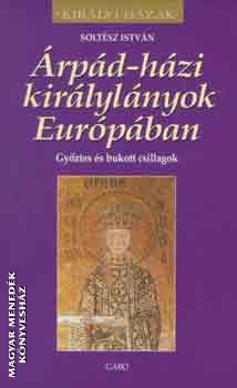 Soltész István - Árpád-házi királylányok Európában