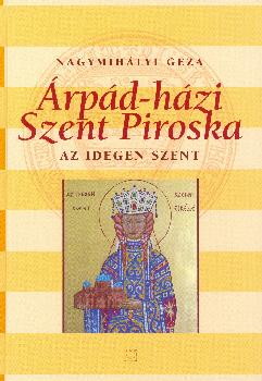 Nagymihályi Géza - Árpád-házi Szent Piroska