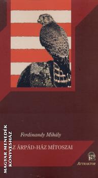 Ferdinandy Mihály - Az Árpád-ház mítoszai