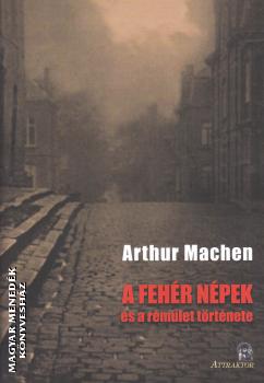 Arthur Machen - A fehér népek és a rémület története