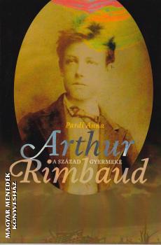 Pardi Anna - Arthur Rimbaud a század gyermeke