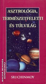 Sri Chinmoy - Asztrolgia, termszetfeletti s tlvilg ANTIKVR