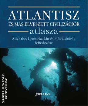 Joel Levy - Atlantisz és más elveszett civilizációk atlasza