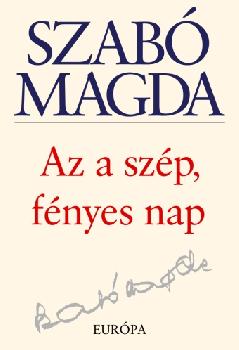 Szab� Magda - Az a sz�p f�nyes nap