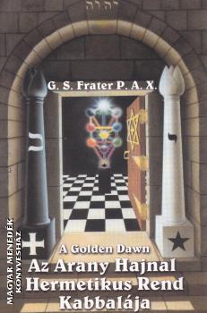 G. S. Frater P.A.X. - Az Arany Hajnal Hermetikus Rend Kabbalája