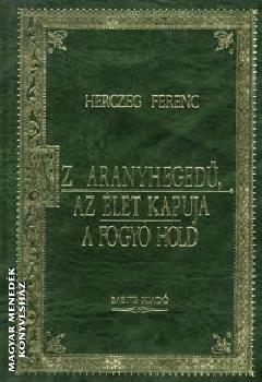 Herczeg Ferenc - Az aranyhegedű - Az élet kapuja - A fogyó hold