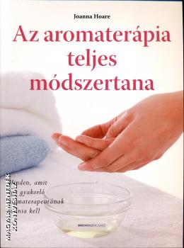 Joanna Hoare - Az aromaterápia teljes módszertana
