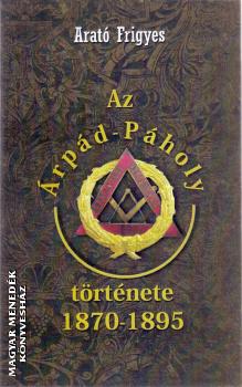 Arató Frigyes - Az Árpád-Páholy története 1870-1895
