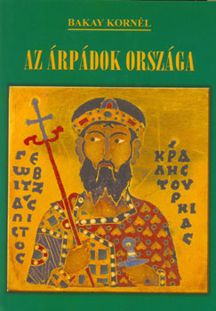 Bakay Kornél - Az árpádok országa ANTIKVÁR