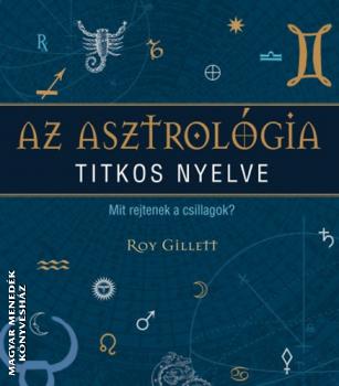 Roy Gillett - Az asztrológia titkos nyelve