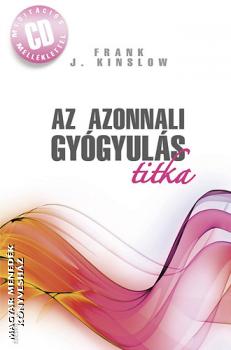 Frank J. Kinslow - Az azonnali gygyuls titka