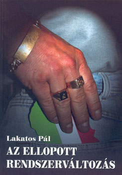 Lakatos P�l - Az ellopott rendszerv�ltoz�s