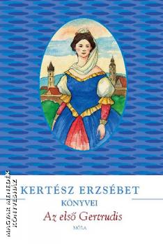 Kertsz Erzsbet - Az els Gertrudis