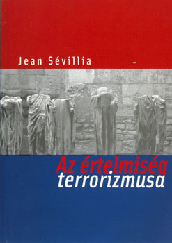 Jean Sévillia - Az értelmiség terrorizmusa