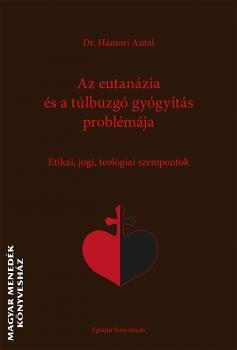 Dr. Hámori Antal - Az eutanázia és a túlbuzgó gyógyítás problémája