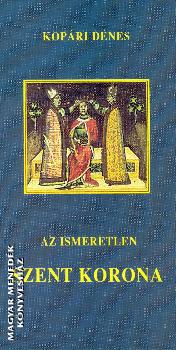 Kop�ri D�nes - Az ismeretlen Szent Korona