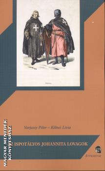 Varjassy Péter Kölnei Lívia - Az ispotályos johannita lovagok