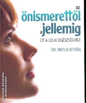 Dr. Matus Istv�n - Az �nismerett�l a jellemig