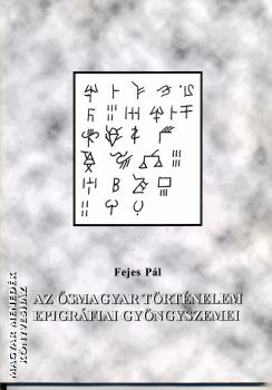 Fejes Pl - Az smagyar trtnelem epigrfiai gyngyszemei