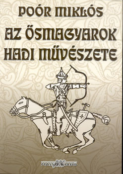 Po�r Mikl�s - Az �smagyarok hadi m�v�szete