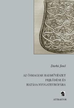 Darkó Jenő - Az ősmagyar hadművészet fejlődése és hatása Nyugateurópára