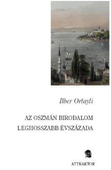 Ilber Ortayli - Az oszmán birodalom leghosszabb évszázada