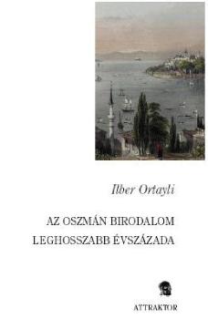 Ilber Ortayli - Az oszmn birodalom leghosszabb vszzada