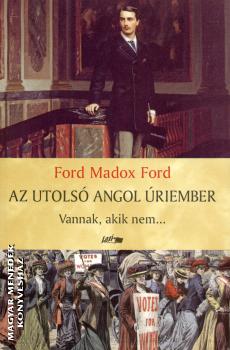 Ford Madox Ford - Az utols angol riember