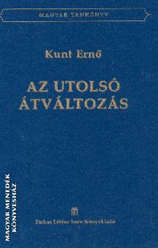 Kunt Ernő - Az utolsó átváltozás
