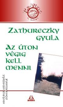 Zathureczky Gyula - Az �ton v�gig kell menni