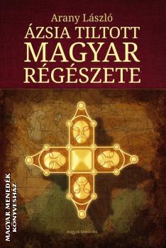 Arany  Lszl - zsia tiltott magyar rgszete