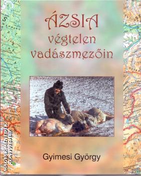 Gyimesi György - Ázsia végtelen vadászmezőin