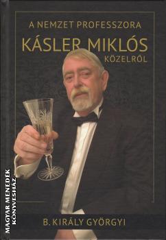 B. Kir�ly Gy�rgyi - A nemzet professzora - K�sler Mikl�s k�zelr�l