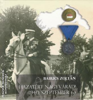 Babucs Zoltán - Hazatért Nagyvárad! (1940. szeptember 6.)