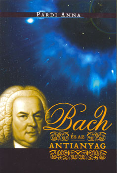 Pardi Anna - Bach s az antianyag