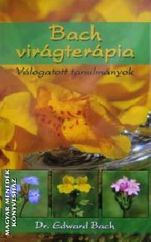 Dr. Edward Bach - Bach virágterápia - válogatott tanulmányok