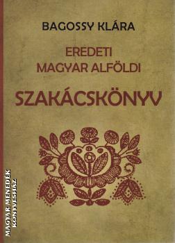 Bagossy Klára - Eredeti magyar alföldi szakácskönyv