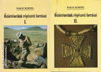 Bakay Kornél - Őstörténetünk régészeti forrásai I-II. ANTIKVÁR
