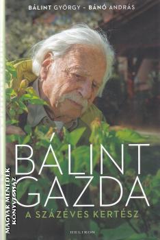 Bálint György - Bánó András - Bálint gazda - A százéves kertész