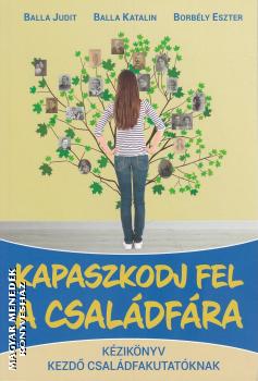 Balla Judit - Balla Katalin - Borbély Eszter - Kapaszkodj fel a családfára